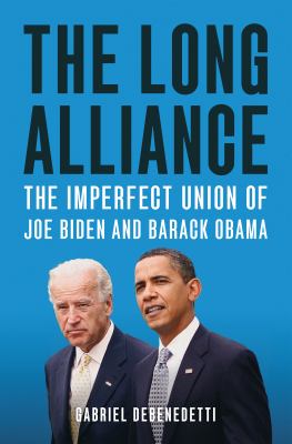 The long alliance : the imperfect union of Joe Biden and Barack Obama  cover image cdn