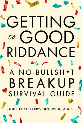 Getting to good riddance : a no-bullsh*t breakup survival guide  cover image cdn