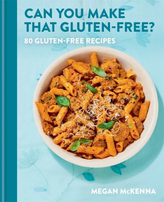 Can you make that gluten-free? : 80 gluten-free recipes  cover image cdn