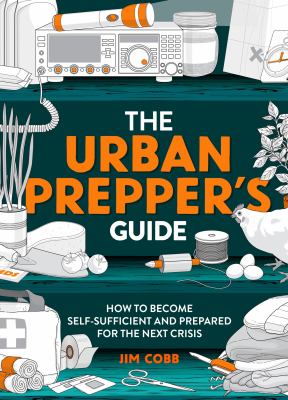 The urban prepper's guide : how to become self-sufficient and prepared for the next crisis  cover image cdn