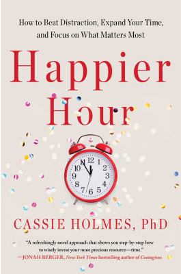 Happier hour : how to beat distraction, expand your time, and focus on what matters most  cover image cdn