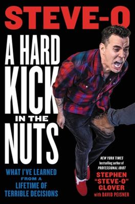 A hard kick in the nuts : what I've learned from a lifetime of terrible decisions  cover image cdn