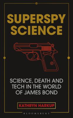 Superspy science : science, death and tech in the world of James Bond  cover image cdn