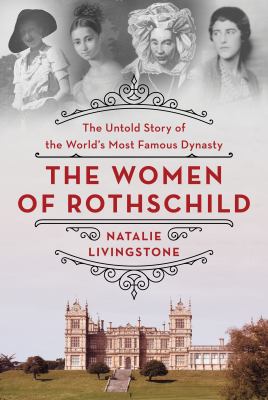 The women of Rothschild : the untold story of the world's most famous dynasty  cover image cdn