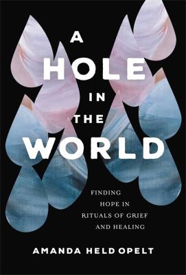 A hole in the world : finding hope in rituals of grief and healing  cover image cdn