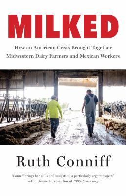 Milked : how an American crisis brought together Midwestern dairy farmers and Mexican workers  cover image cdn