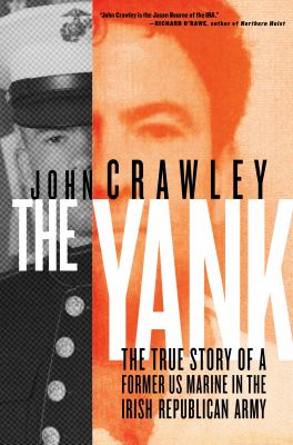 The yank : a true story of a former US marine in the Irish Republican army  cover image cdn