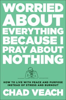 Worried about everything because I pray about nothing : how to live with peace and purpose instead of stress and burnout  cover image cdn