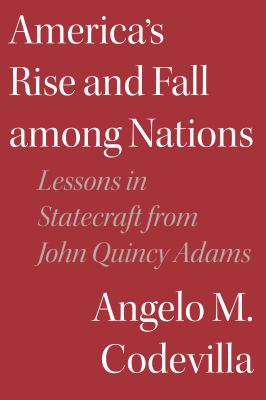 America's rise and fall among nations : lessons in statecraft from John Quincy Adams  cover image cdn