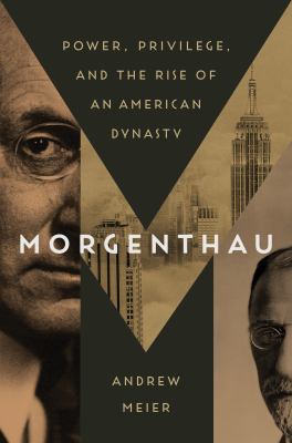 Morgenthau : power, privilege, and the rise of an American dynasty  cover image cdn