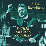 A rare recording of father charles coughlin, volume 4 cover image cdn