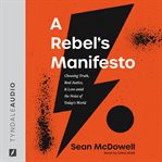 A rebel's manifesto : choosing truth, real justice, & love amid the noise of today's world cover image cdn