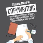 Copywriting: how to write irresistible web copy, use persuasive words that sells & make money onl... cover image cdn