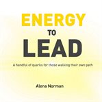Energy to lead: a handful of quarks for those walking their own path cover image cdn