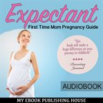 Expectant: first time mom pregnancy guide cover image cdn