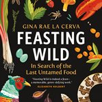 Feasting wild : in search of the last untamed food cover image cdn