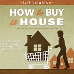 How to buy a house: first time home buyer's quick and easy guide to buying a home cover image cdn