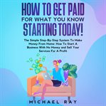 How to get paid for what you know starting today! cover image cdn