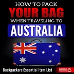 How to pack your bag when traveling to australia: backpackers essential item list cover image cdn