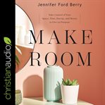 Make room : take control of your space, time, energy, and money to live on purpose cover image cdn
