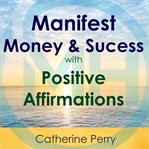 Manifest money and success with positive affirmations cover image cdn