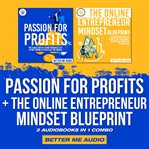 Passion for profits + the online entrepreneur mindset blueprint: 2 audiobooks in 1 combo cover image cdn