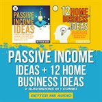Passive income ideas + 12 home business ideas: 2 audiobooks in 1 combo cover image cdn