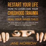 Restart your life: how to overcome your childhood trauma & heal your inner child cover image cdn