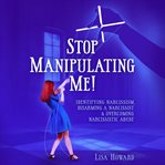 Stop manipulating me!: identifying narcissism, disarming a narcissist & overcoming narcissistic a... cover image cdn