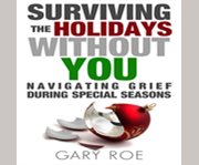Surviving the holidays without you: navigating grief during special seasons cover image cdn