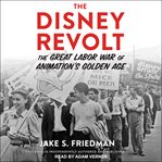 DISNEY REVOLT : the great labor war of animation's golden age cover image cdn
