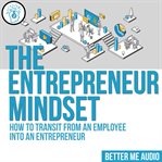 The entrepreneur mindset: how to transit from an employee into an entrepreneur cover image cdn