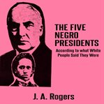 The five negro presidents: according to what white people said they were cover image cdn