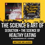 The science & art of seduction + the science of healthy eating: 2 audiobooks in 1 combo cover image cdn