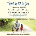 There's no pill for this : a naturopathic physician's personal prescription for managing multiple sclerosis cover image cdn