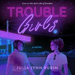 Trouble girls : a novel cover image cdn