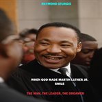 When god made martin luther king jr. smile: the man, the leader, the dreamer cover image cdn