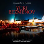 Yuri bezmenov: the life and legacy of the influential kgb informant who defected to the west cover image cdn
