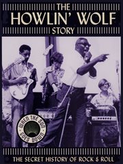 The howlin' wolf story - the secret history of rock & roll cover image cdn