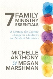 7 family ministry essentials : a strategy for culture change in children's and student ministries cover image cdn