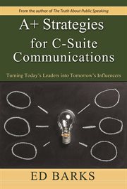 A+ strategies for C-suite communications : turning today's leaders into tomorrow's influencers cover image cdn