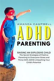 Adhd parenting: raising an explosive child: the secret strategies of positive parenting to overcome cover image cdn