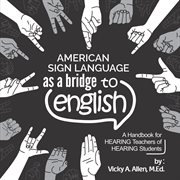 American sign language as a bridge to English : a handbook for hearing teachers of hearing students cover image cdn