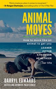 Animal moves: how to move like an animal to get you leaner, fitter, stronger and healthier for life cover image cdn