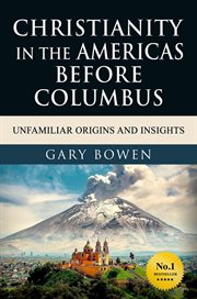 Christianity in the americas before columbus: unfamiliar origins and insights cover image cdn
