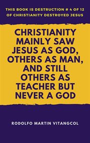 Christianity mainly saw jesus as god, others as man, and still others as teacher but never a godchri cover image cdn