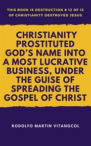 Christianity Prostituted God's Name Into a Most Lucrative Business, Under the Guise of Spreading the Gospel of Christ cover image cdn