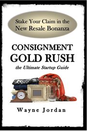 Consignment gold rush : the ultimate startup guide cover image cdn