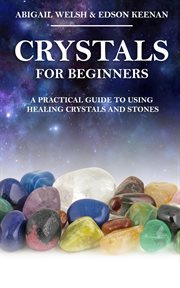 Crystals for beginners: a practical guide to using healing crystals and stones cover image cdn