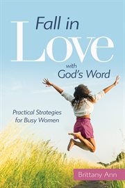 FALL IN LOVE WITH GOD'S WORD : practical strategies for busy women cover image cdn